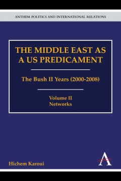 The Middle East as a US Predicament: The Bush II Years (2000-2008)