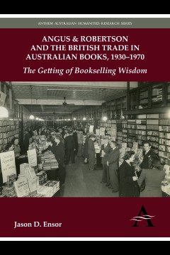 Angus & Robertson and the British Trade in Australian Books, 1930–1970