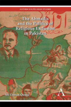 The Ahmadis and the Politics of Religious Exclusion in Pakistan