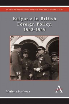 Bulgaria in British Foreign Policy, 1943–1949