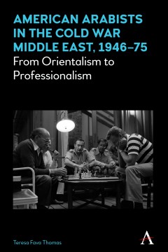 American Arabists in the Cold War Middle East, 1946–75