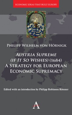 Austria Supreme (if it so Wishes) (1684): 'A Strategy for European Economic Supremacy’