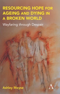 Resourcing Hope for Ageing and Dying in a Broken World