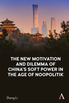 The New Motivation and Dilemma of China's Soft Power in the Age of Noopolitik