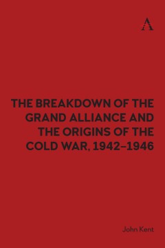 The Breakdown of the Grand Alliance and the Origins of the Cold War, 1942–1946