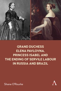 Grand Duchess Elena Pavlovna, Princess Isabel and the Ending of Servile Labour in Russia and Brazil