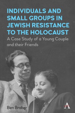 Individuals and Small Groups in Jewish Resistance to the Holocaust