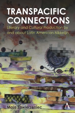 Transpacific Connections: Literary and Cultural Production by and about Latin American Nikkeijin