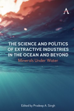 The Science and Politics of Extractive Industries in the Ocean and Beyond