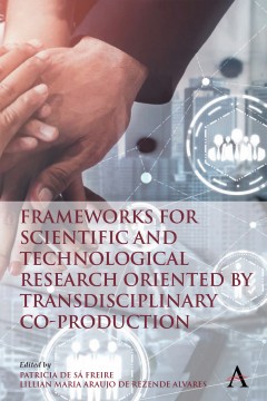 Frameworks for Scientific and Technological Research oriented by Transdisciplinary Co-Production