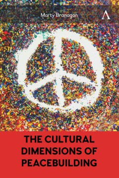 The Cultural Dimensions of Peacebuilding