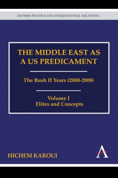 The Middle East as a US Predicament: The Bush II Years (2000-2008)