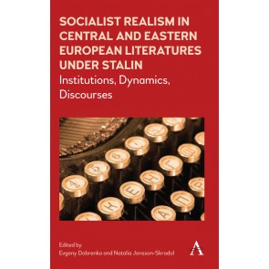 Socialist Realism in Central and Eastern European Literatures under Stalin
