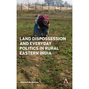 Land Dispossession and Everyday Politics in Rural Eastern India