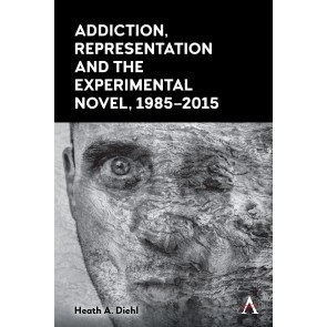 Addiction, Representation and the Experimental Novel, 1985–2015