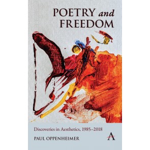 Poetry and Freedom: Discoveries in Aesthetics, 1985–2018 