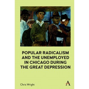 Popular Radicalism and the Unemployed in Chicago during the Great Depression