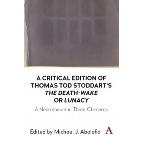 A Critical Edition of Thomas Tod Stoddart's ‘The Death-Wake’ or 'Lunacy'